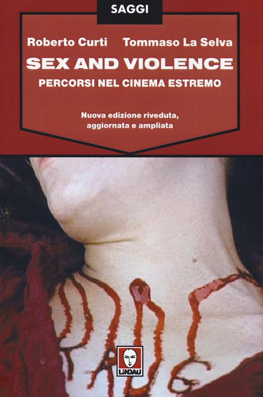 Sex and violence. Percorsi nel cinema estremo - Roberto Curti,Tommaso La Selva - copertina