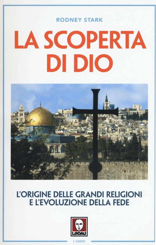 La scoperta di Dio. L'origine delle grandi religioni e l'evoluzione della fede - Rodney Stark - copertina