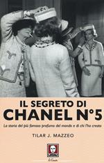 Il segreto di Chanel n° 5. La storia del più famoso profumo del mondo e di chi l'ha creato
