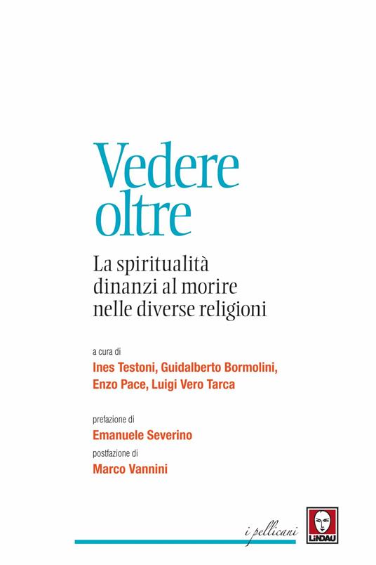 Vedere oltre. La spiritualità dinanzi al morire nelle diverse religioni - Guidalberto Bormolini,Enzo Pace,Luigi Vero Tarca,Ines Testoni - ebook