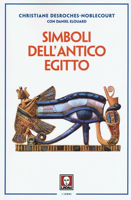 Simboli dell'antico Egitto - Christiane Desroches Noblecourt,Daniel Elouard - copertina