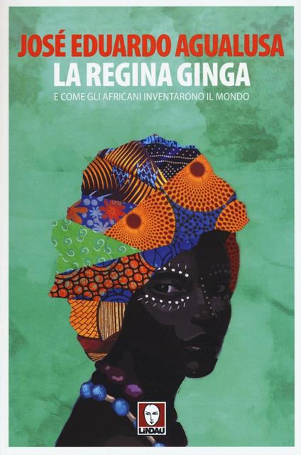 La regina Ginga e come gli africani inventarono il mondo - José Eduardo Agualusa - copertina