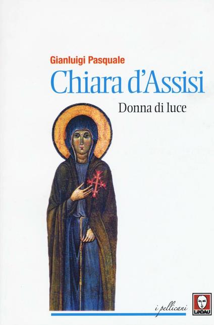 Chiara d'Assisi. Donna di luce - Gianluigi Pasquale - copertina