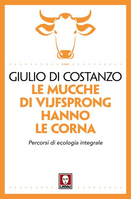 Le mucche di Vijfsprong hanno le corna. Percorsi di ecologia integrale - Giulio Di Costanzo - copertina