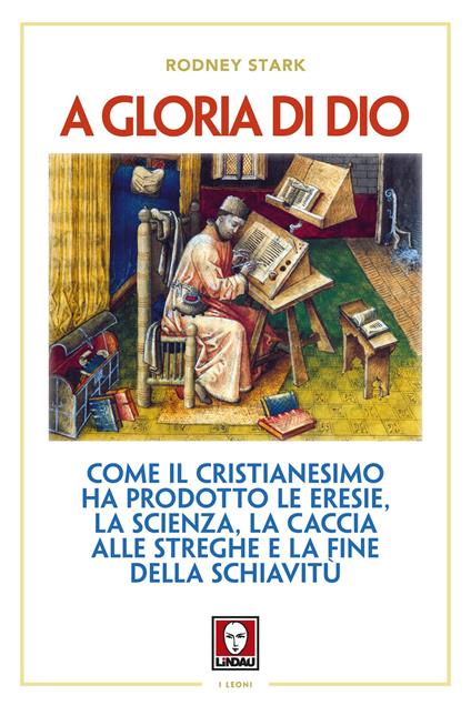 A gloria di Dio. Come il cristianesimo ha prodotto le eresie, la scienza, la caccia alle streghe e la fine della schiavitù - Rodney Stark - copertina