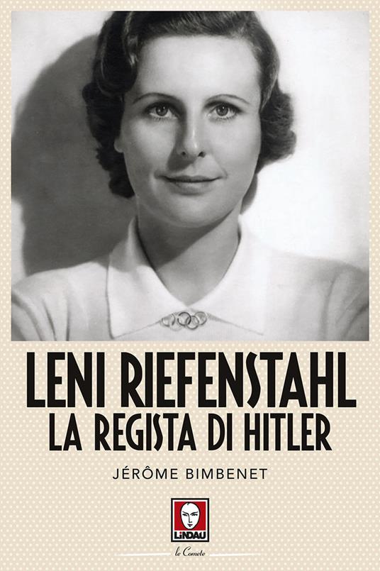 Leni Riefenstahl. La regista di Hitler - Jérôme Bimbenet - copertina