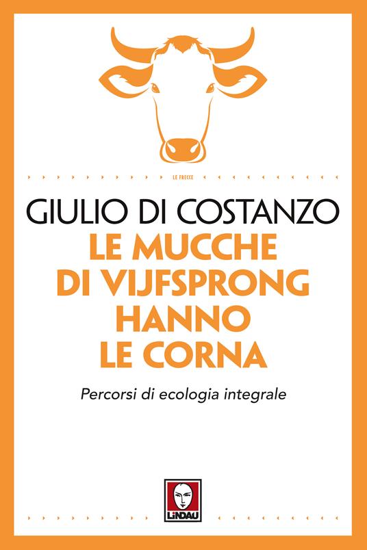 Le mucche di Vijfsprong hanno le corna. Percorsi di ecologia integrale - Giulio Di Costanzo - ebook