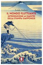 Il mondo fluttuante. Introduzione ai maestri della stampa giapponese