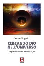 Cercando Dio nell'universo. Un grande astronomo tra scienza e fede. Nuova ediz.