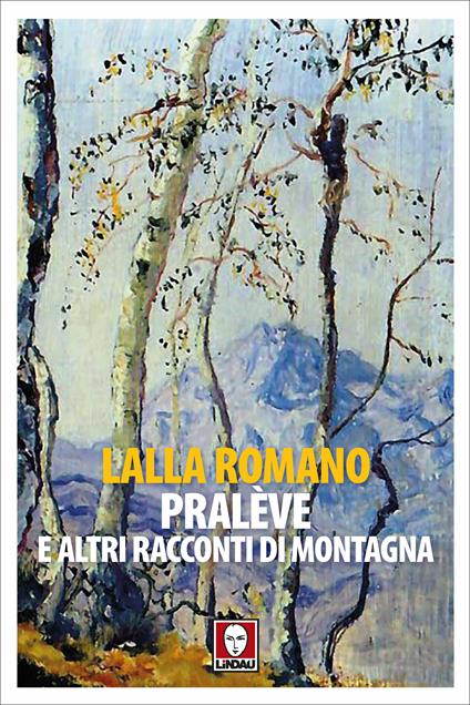Pralève e altri racconti di montagna - Lalla Romano,Antonio Ria - ebook