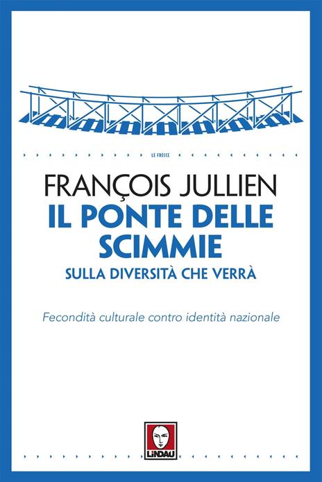 Il ponte delle scimmie. Sulla diversità che verrà. Fecondità culturale contro identità nazionale - François Jullien - copertina