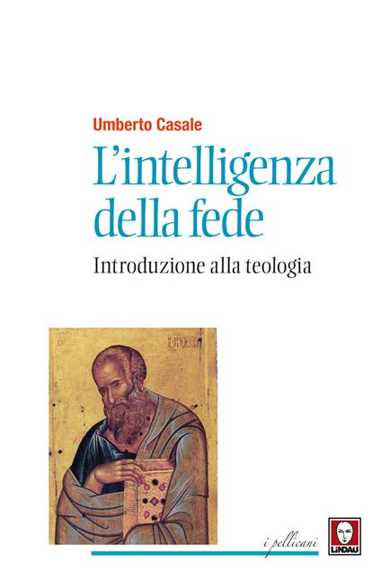 L'intelligenza della fede. Introduzione alla teologia. Nuova ediz. - Umberto Casale - copertina