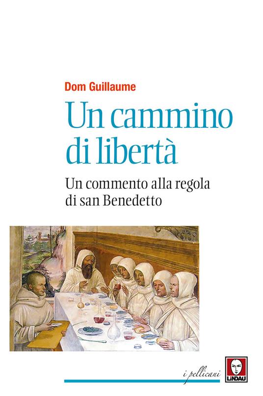 Un cammino di libertà. Un commento alla regola di san Benedetto. Nuova ediz. - Guillaume Dom - copertina