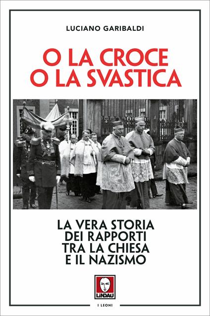 O la croce o la svastica. La vera storia dei rapporti tra la Chiesa e il nazismo - Luciano Garibaldi - ebook