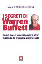 I segreti di Warren Buffett. Come avere successo negli affari evitando le trappole del mercato. Nuova ediz.