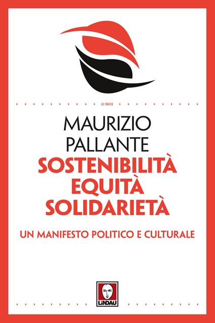 Sostenibilità, equità, solidarietà. Un manifesto politico e culturale - Maurizio Pallante - ebook