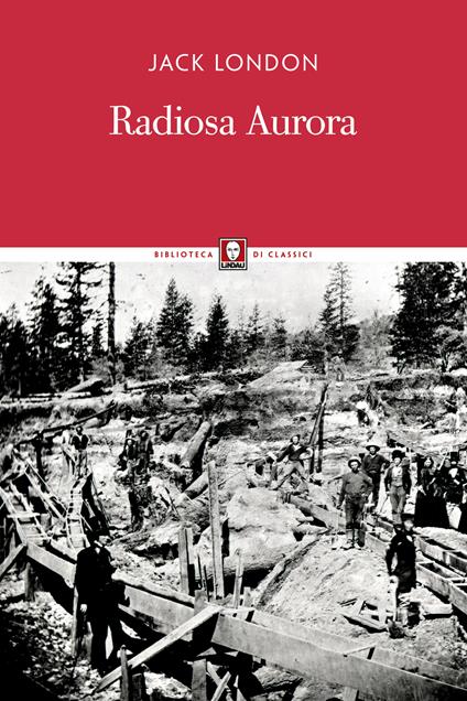 Radiosa aurora - Jack London,Gian Dàuli - ebook