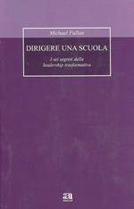 Dirigere una scuola. I sei segreti della leadership trasformativa