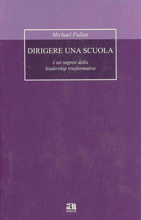 Dirigere una scuola. I sei segreti della leadership trasformativa - Michael Fullan - copertina