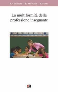 Libro La multiformità della professione insegnante Savina Cellamare , Roberto Melchiori , Stefania Nirchi