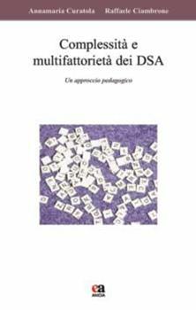 Libro Complessità e multifattorietà dei DSA. Un approccio pedagogico. Con CD-ROM Annamaria Curatola , Raffaele Ciambrone