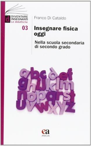 Insegnare fisica oggi. Nella scuola secondaria di secondo grado - Franco Di Cataldo - copertina