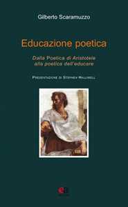 Libro Educazione poetica. Dalla «Poetica» di Aristotele alla poetica dell'educare Gilberto Scaramuzzo