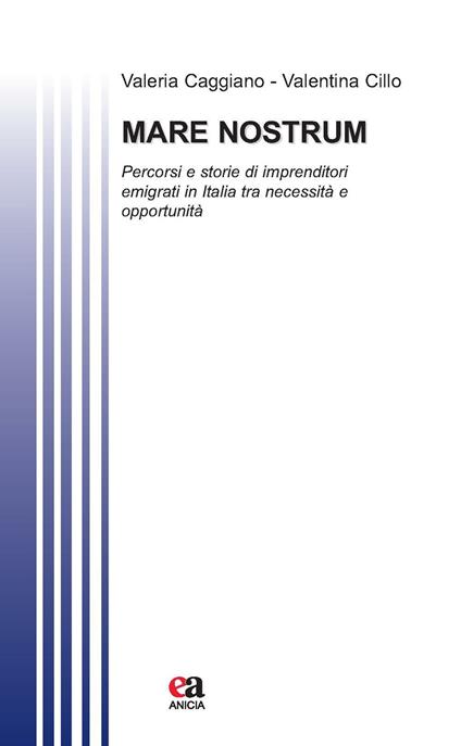 Mare nostrum. Percorsi e storie di imprenditori immigrati in Italia tra necessità e opportunità - Valeria Caggiano,Valentina Cillo - copertina