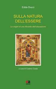 Libro Sulla natura dell'essere. Le origini di una filosofia dell'educazione Edda Ducci