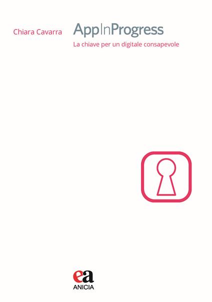 AppInProgress. La chiave per un digitale consapevole - Chiara Cavarra - copertina