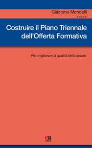 Libro Costruire il piano triennale dell'offerta formativa. Per migliorare la qualità della scuola 