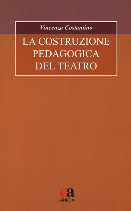 La costruzione pedagogica del teatro - Vincenza Costantino - copertina
