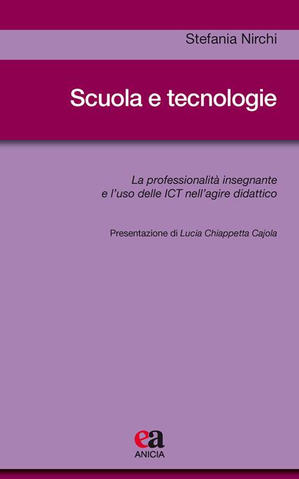 Scuola e tecnologie. La professionalità insegnante e l'uso delle ICT nell'agire didattico - Stefania Nirchi - copertina