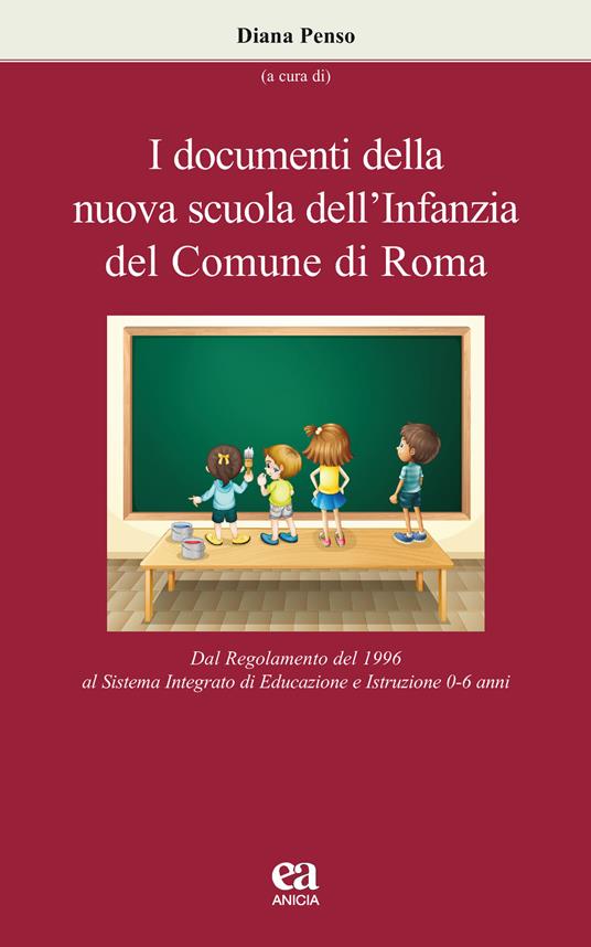 I documenti della nuova scuola dell'infanzia del Comune di Roma. Dal regolamento del 1996 al sistema integrato di educazione e istruzione 0-6 anni - copertina