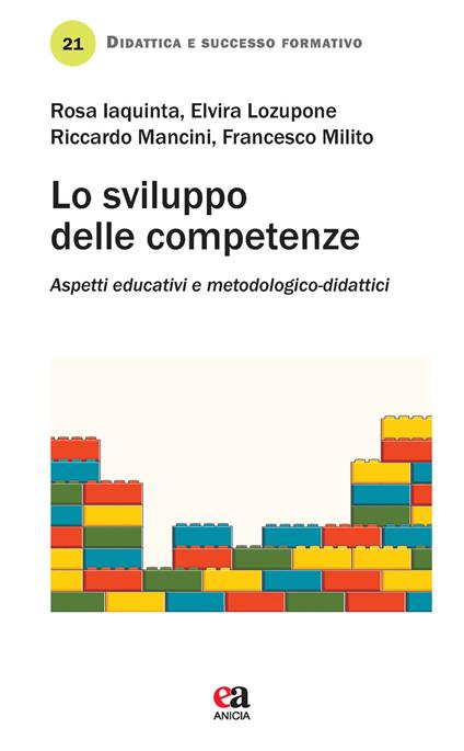 Lo sviluppo delle competenze. Aspetti educativi e metodologico-didattici - Elvira Lozupone,Rosa Iaquinta,Riccardo Mancini - copertina