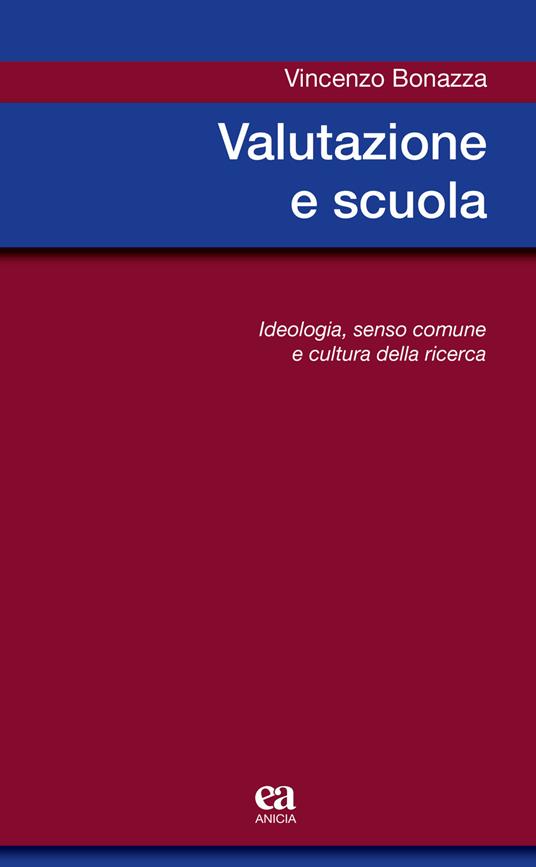 Valutazione e scuola. Ideologia, senso comune e cultura della ricerca - Vincenzo Bonazza - copertina