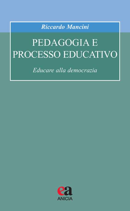 Pedagogia e processo educativo. Educare alla democrazia - Riccardo Mancini - copertina