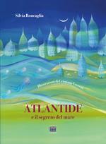 Atlantide e il segreto del mare. Ediz. a colori