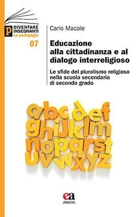 Educazione alla cittadinanza e al dialogo interreligioso. Le sfide del pluralismo religioso nella scuola secondaria di secondo grado - Carlo Macale - copertina