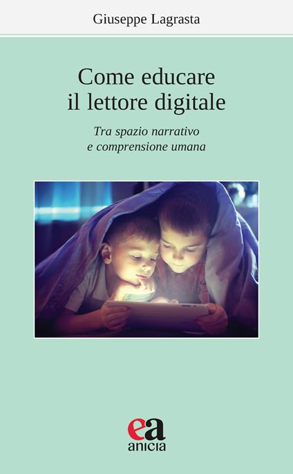 Come educare il lettore digitale. Tra spazio narrativo e comprensione umana - Giuseppe Lagrasta - copertina