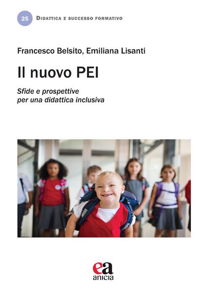 Il nuovo PEI. Sfide e prospettive per una didattica inclusiva - Francesco Belsito,Emiliana Lisanti - copertina
