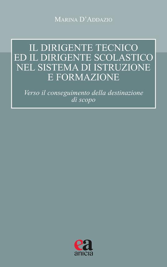 Il dirigente tecnico ed il dirigente scolastico nel sistema di istruzione e formazione. Verso il conseguimento della destinazione di scopo - Marina D'Addazio - copertina