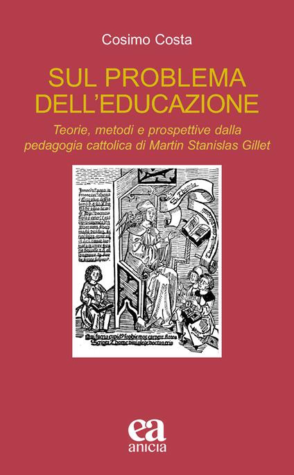 Sul problema dell'educazione. Teorie, metodi e prospettive dalla pedagogia cattolica di Martin Stanislas Gillet - Cosimo Costa - copertina