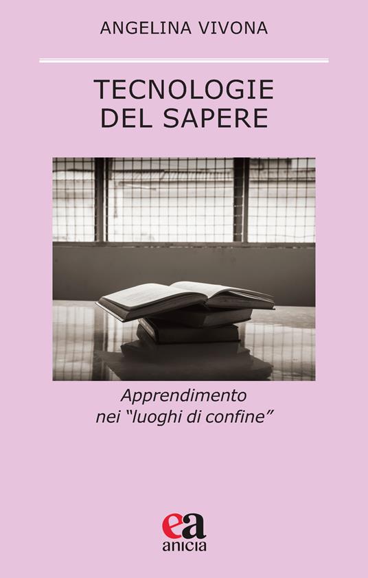 Tecnologie del sapere. Apprendimento nei «luoghi di confine» - Angelina Vivona - copertina