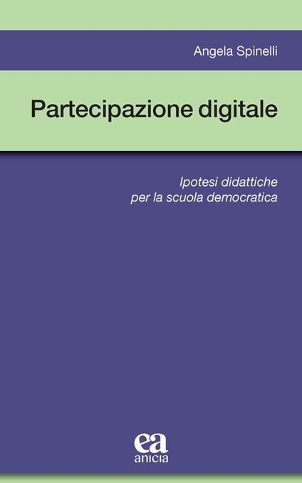 Partecipazione digitale. Ipotesi didattiche per la scuola democratica - Angela Spinelli - copertina