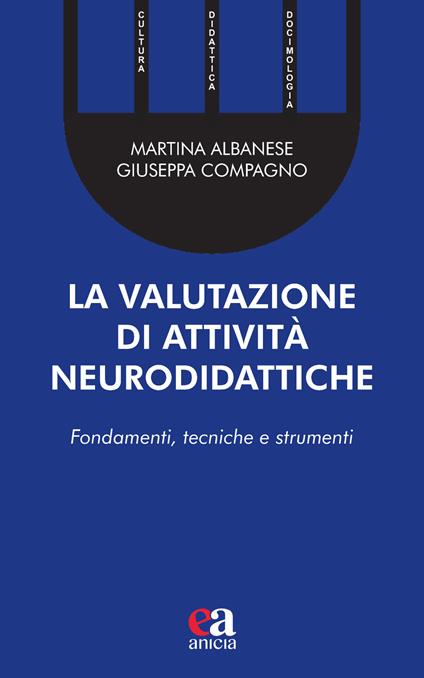 La valutazione di attività neurodidattiche. Fondamenti, tecniche e strumenti - Martina Albanese,Giuseppa Compagno - copertina