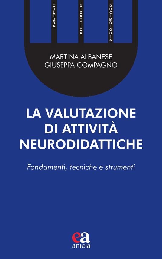 La valutazione di attività neurodidattiche. Fondamenti, tecniche e strumenti - Martina Albanese,Giuseppa Compagno - copertina