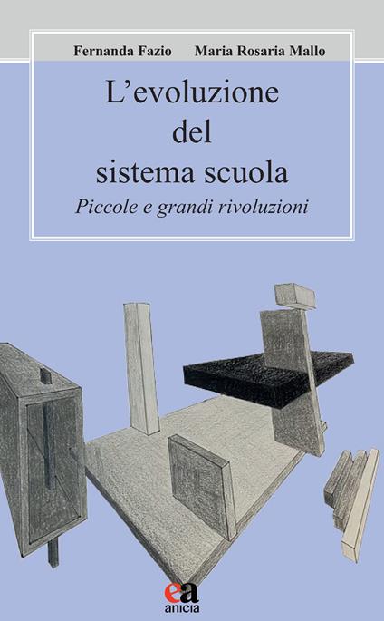 L' evoluzione del sistema scuola. Piccole e grandi rivoluzioni - Fernanda Fazio,Maria Rosaria Mallo - copertina