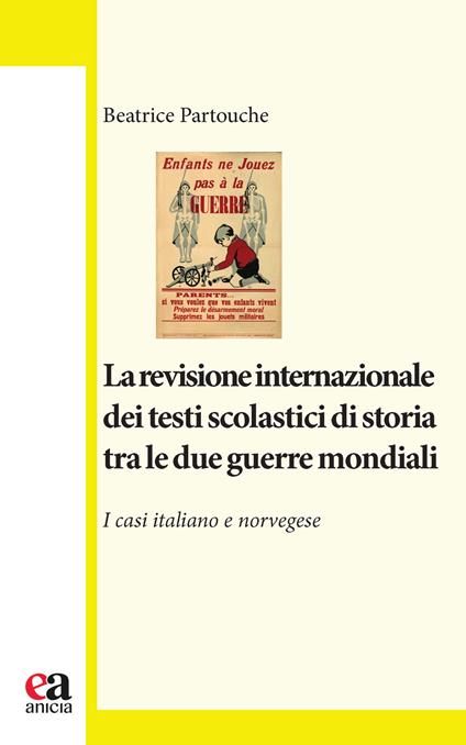 La revisione internazionale dei testi scolastici di storia tra le due guerre mondiali. I casi italiano e norvegese - Beatrice Partouche - copertina