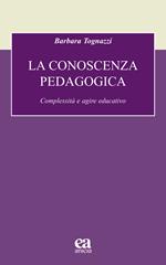 La conoscenza pedagogica. Complessità e agire educativo